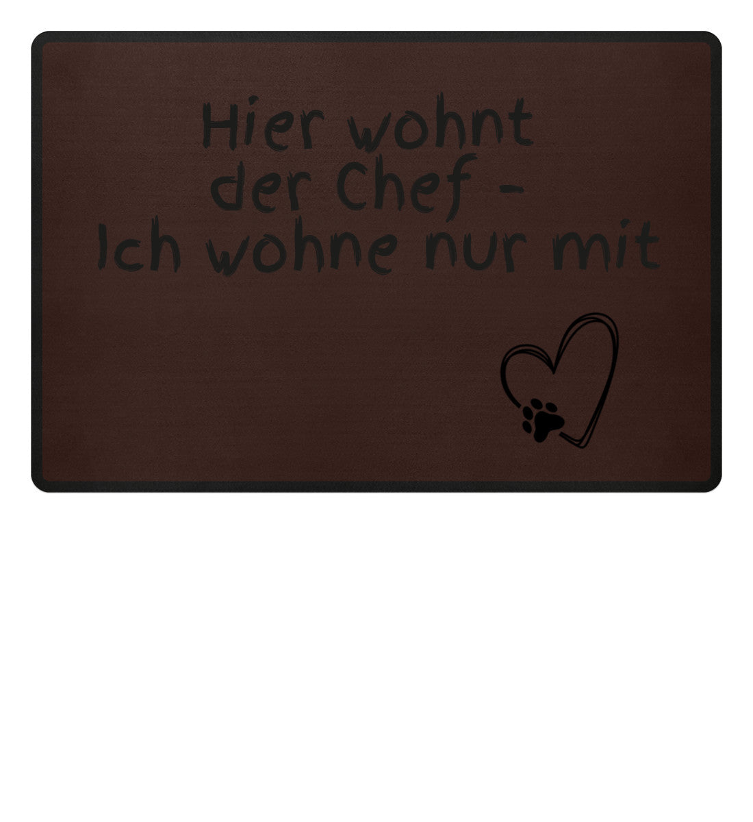 Lustige Türmatte mit dem Spruch „Hier wohnt der Chef – Ich wohne nur mit“ - braun